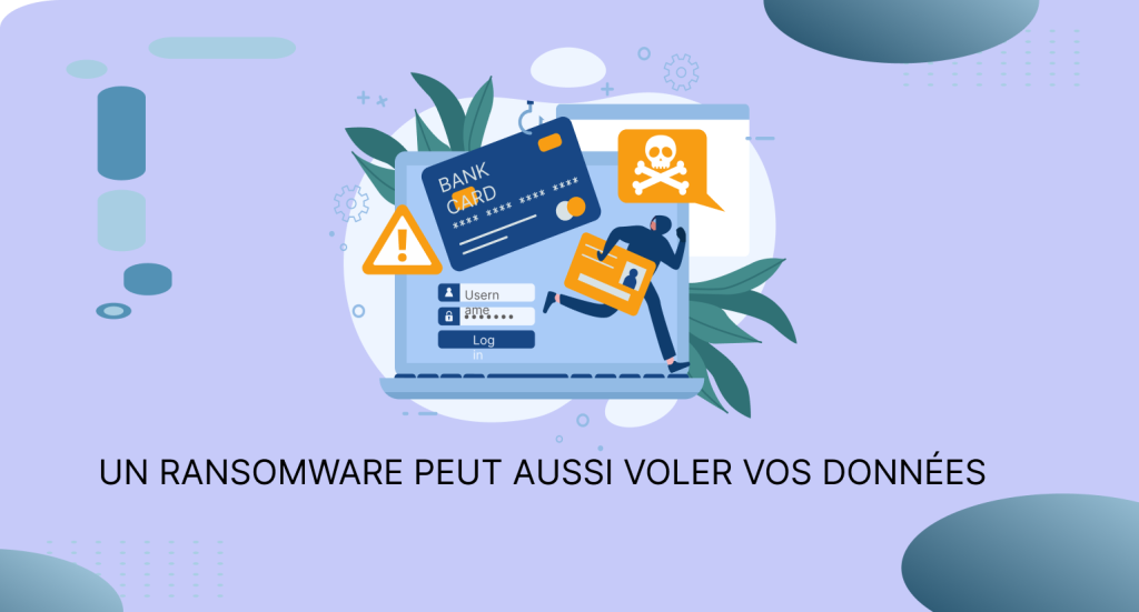 UN RANSOMWARE PEUT AUSSI VOLER VOS DONNéES